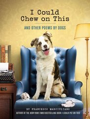 I Could Chew on This: And Other Poems by Dogs cena un informācija | Dzeja | 220.lv