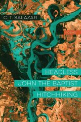 Headless John the Baptist Hitchhiking - Poems цена и информация | Поэзия | 220.lv