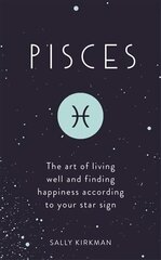 Pisces: The Art of Living Well and Finding Happiness According to Your Star Sign cena un informācija | Pašpalīdzības grāmatas | 220.lv