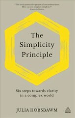 Simplicity Principle: Six Steps Towards Clarity in a Complex World cena un informācija | Ekonomikas grāmatas | 220.lv
