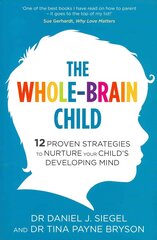Whole-Brain Child: 12 Proven Strategies to Nurture Your Child's Developing Mind cena un informācija | Pašpalīdzības grāmatas | 220.lv