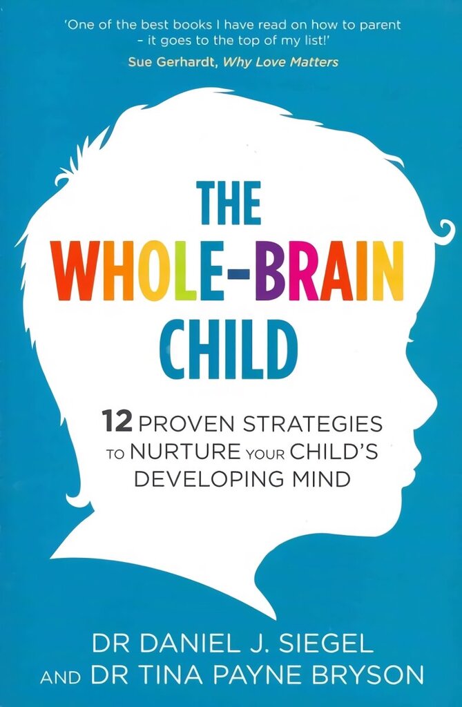 Whole-Brain Child: 12 Proven Strategies to Nurture Your Child's Developing Mind цена и информация | Pašpalīdzības grāmatas | 220.lv