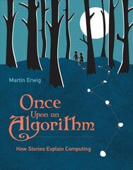 Once Upon an Algorithm: How Stories Explain Computing cena un informācija | Ekonomikas grāmatas | 220.lv