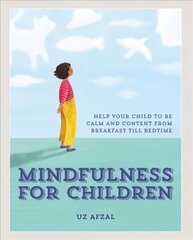 Mindfulness for Children: Help Your Child to be Calm and Content, from Breakfast till Bedtime cena un informācija | Pašpalīdzības grāmatas | 220.lv