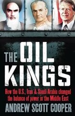 Oil Kings: How the US, Iran and Saudi-Arabia Changed the Balance of Power in the Middle   East Revised edition цена и информация | Книги по социальным наукам | 220.lv