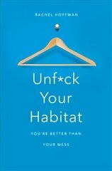 Unf*ck Your Habitat: You're Better Than Your Mess Main Market Ed. цена и информация | Самоучители | 220.lv