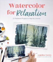 Watercolor for Relaxation: 25 Meditative Projects to Help You Unwind цена и информация | Книги об искусстве | 220.lv