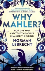 Why Mahler?: How One Man and Ten Symphonies Changed the World Main цена и информация | Книги об искусстве | 220.lv