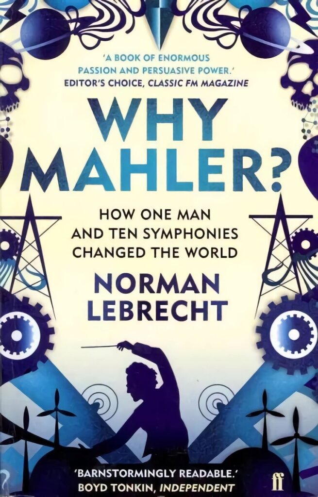 Why Mahler?: How One Man and Ten Symphonies Changed the World Main цена и информация | Mākslas grāmatas | 220.lv