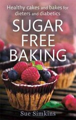 Sugar-Free Baking: Healthy cakes and bakes for dieters and diabetics cena un informācija | Pavārgrāmatas | 220.lv