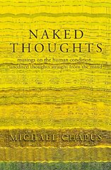 Naked Thoughts: musings on the human condition, unedited thoughts straight from the mind cena un informācija | Vēstures grāmatas | 220.lv
