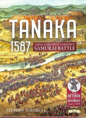 Tanaka 1587: Japan'S Greatest Unknown Samurai Battle cena un informācija | Vēstures grāmatas | 220.lv