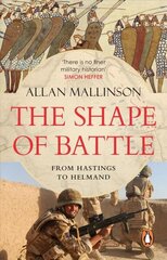 Shape of Battle: Six Campaigns from Hastings to Helmand cena un informācija | Vēstures grāmatas | 220.lv