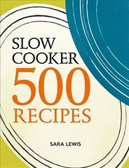 Slow Cooker: 500 Recipes цена и информация | Книги рецептов | 220.lv