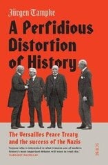 Perfidious Distortion of History: the Versailles Peace Treaty and the success of the Nazis B format edition цена и информация | Исторические книги | 220.lv