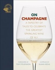 On Champagne: A tapestry of tales to celebrate the greatest sparkling wine of all... cena un informācija | Pavārgrāmatas | 220.lv