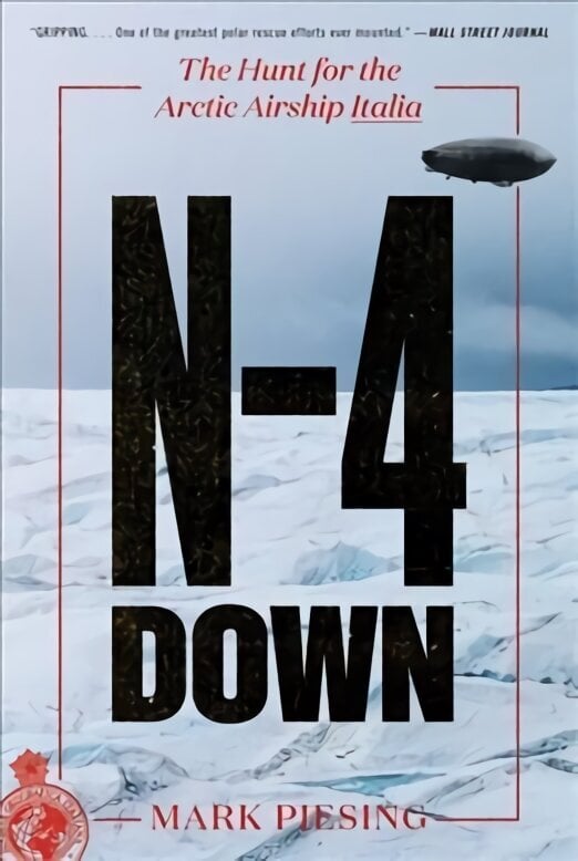 N-4 Down: The Hunt for the Arctic Airship Italia cena un informācija | Sociālo zinātņu grāmatas | 220.lv