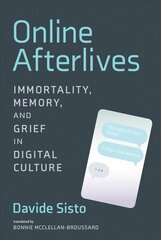 Online Afterlives: Immortality, Memory, and Grief in Digital Culture cena un informācija | Sociālo zinātņu grāmatas | 220.lv