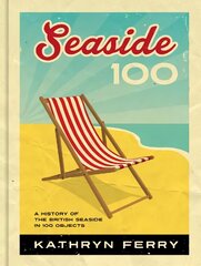 Seaside 100: A History of the British Seaside in 100 Objects цена и информация | Исторические книги | 220.lv