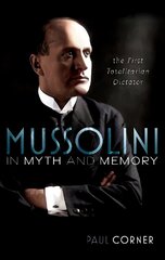 Mussolini in Myth and Memory: The First Totalitarian Dictator цена и информация | Исторические книги | 220.lv