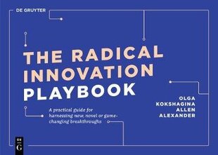 Radical Innovation Playbook: A Practical Guide for Harnessing New, Novel or Game-Changing Breakthroughs cena un informācija | Ekonomikas grāmatas | 220.lv