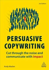 Persuasive Copywriting: Cut Through the Noise and Communicate With Impact 2nd Revised edition cena un informācija | Ekonomikas grāmatas | 220.lv
