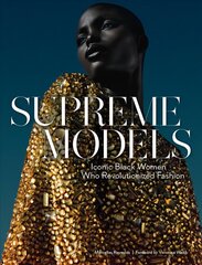 Supreme Models: Iconic Black Women Who Revolutionized Fashion: Iconic Black Women Who Revolutionized Fashion cena un informācija | Ekonomikas grāmatas | 220.lv