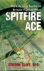 Spitfire Ace: My Life as a Battle of Britain Fighter Pilot cena un informācija | Vēstures grāmatas | 220.lv