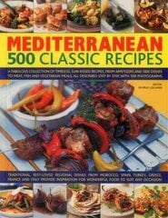 Mediterranean: 500 Classic Recipes: A Fabulous Collection of Timeless, Sun-Kissed Recipes, from Appetizers and Side Dishes to Meat, Fish and Vegetarian Meals, All Described Step by Step, with 500 Photographs цена и информация | Книги рецептов | 220.lv