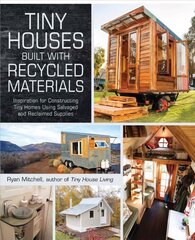 Tiny Houses Built with Recycled Materials: Inspiration for Constructing Tiny Homes Using Salvaged and Reclaimed Supplies цена и информация | Книги о питании и здоровом образе жизни | 220.lv