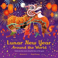 Lunar New Year Around the World: Celebrate the most colourful time of the year цена и информация | Книги для малышей | 220.lv