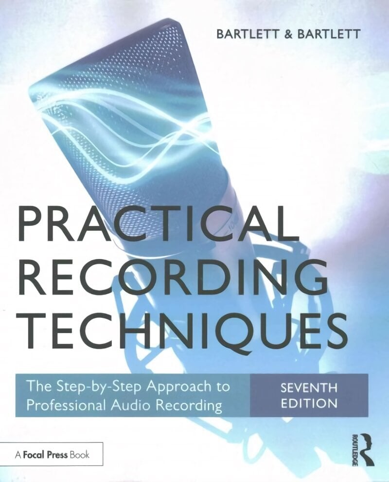 Practical Recording Techniques: The Step-by-Step Approach to Professional Audio Recording 7th edition цена и информация | Mākslas grāmatas | 220.lv