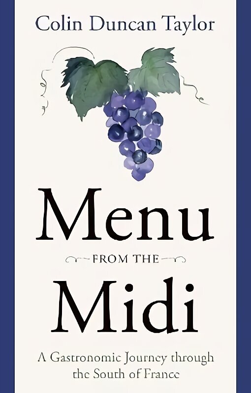 Menu from the Midi: A Gastronomic Journey through the South of France cena un informācija | Ceļojumu apraksti, ceļveži | 220.lv