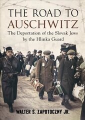 Road To Auschwitz: The Deportation of the Slovak Jews by the Hlinka Guard cena un informācija | Vēstures grāmatas | 220.lv