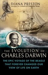 Evolution of Charles Darwin: The Epic Voyage of the Beagle That Forever Changed Our View of Life on Earth cena un informācija | Ekonomikas grāmatas | 220.lv