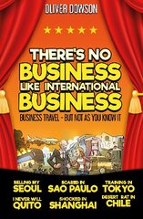 There's No Business Like International Business: Business Travel - But Not As You Know It цена и информация | Путеводители, путешествия | 220.lv