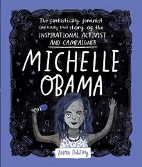 Michelle Obama: The Fantastically Feminist (and Totally True) Story of the Inspirational Activist and Campaigner цена и информация | Книги для подростков и молодежи | 220.lv
