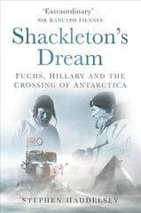 Shackleton's Dream: Fuchs, Hillary and the Crossing of Antarctica цена и информация | Путеводители, путешествия | 220.lv