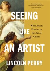 Seeing Like an Artist: What Artists Perceive in the Art of Others цена и информация | Книги об искусстве | 220.lv