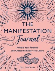 Manifestation Journal: Achieve Your Potential and Create the Reality You Desire cena un informācija | Pašpalīdzības grāmatas | 220.lv