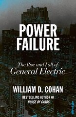 Power Failure: The Rise and Fall of General Electric цена и информация | Книги по экономике | 220.lv