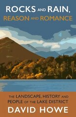 Rocks and Rain, Reason and Romance: The Landscape, History and People of the Lake District cena un informācija | Grāmatas par veselīgu dzīvesveidu un uzturu | 220.lv