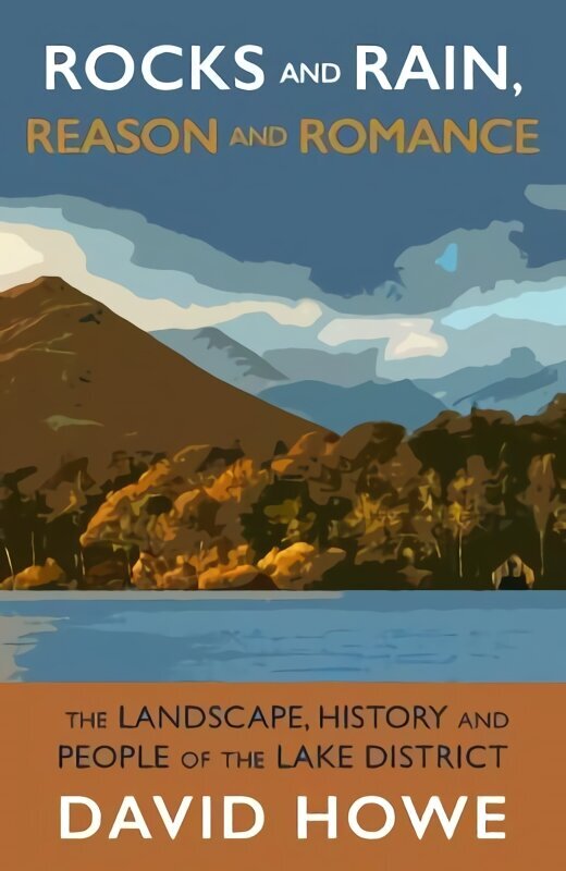 Rocks and Rain, Reason and Romance: The Landscape, History and People of the Lake District cena un informācija | Grāmatas par veselīgu dzīvesveidu un uzturu | 220.lv