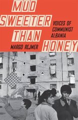 Mud Sweeter than Honey: Voices of Communist Albania цена и информация | Книги по социальным наукам | 220.lv