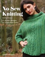 No-Sew Knitting: 21 Stylish Designs For Seam-Free Knits cena un informācija | Grāmatas par veselīgu dzīvesveidu un uzturu | 220.lv