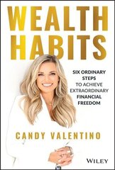 Wealth Habits - Six Ordinary Steps to Achieve Extraordinary Financial Freedom: Six Ordinary Steps to Achieve Extraordinary Financial Freedom cena un informācija | Ekonomikas grāmatas | 220.lv