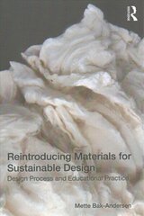 Reintroducing Materials for Sustainable Design: Design Process and Educational Practice cena un informācija | Mākslas grāmatas | 220.lv