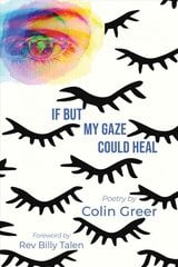 If but My Gaze Could Heal: A Book of Poems цена и информация | Поэзия | 220.lv