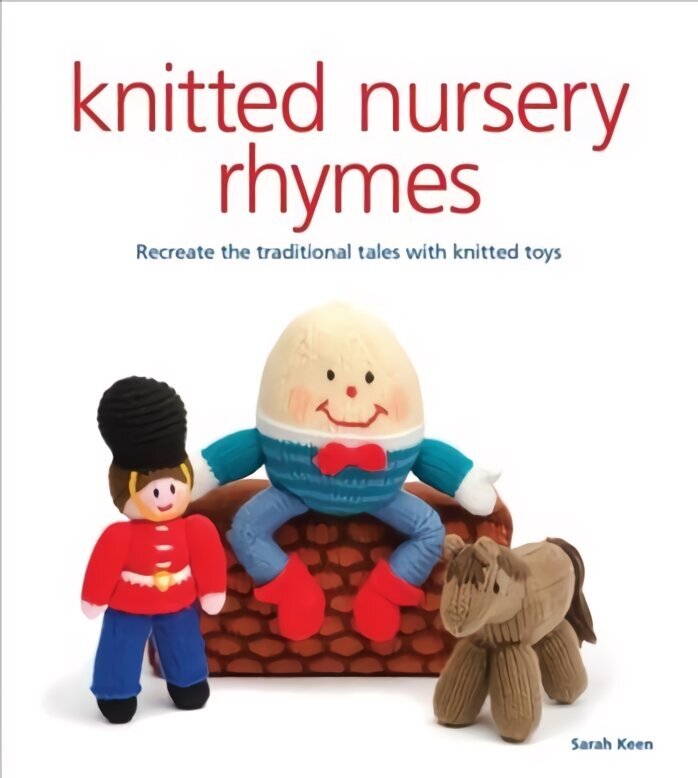 Knitted Nursery Rhymes: Recreate the Traditional Tales with Toys цена и информация | Grāmatas par veselīgu dzīvesveidu un uzturu | 220.lv