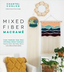 Mixed Fiber Macrame: Create Handmade Home Decor with Unique, Modern Techniques Featuring Colorful Wool Roving, Ribbons, Cords, Raffia and Rattan Baskets cena un informācija | Grāmatas par veselīgu dzīvesveidu un uzturu | 220.lv